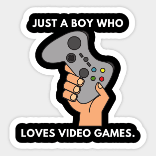 Just a boy who loves video games Sticker